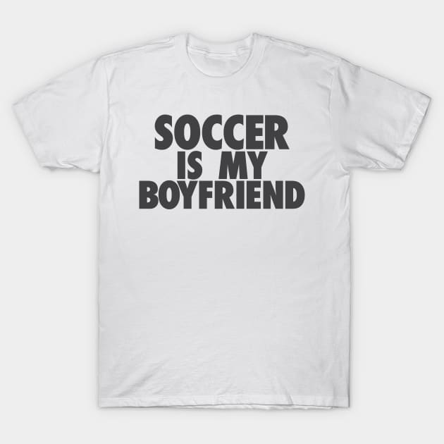 Soccer Is My GF T-Shirt by TheJester